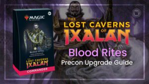 The Lost Caverns of Ixalan Blood Rites Precon Upgrade Guide