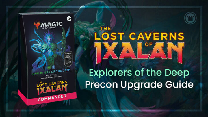 The Lost Caverns of Ixalan Explorers of the Deep Precon Upgrade Guide