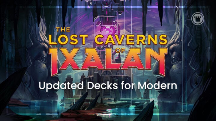 The Lost Caverns of Ixalan Updated Decks for Modern