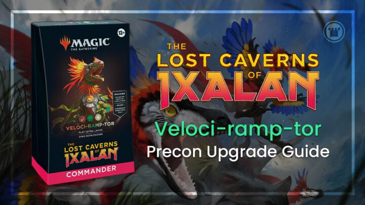 The Lost Caverns of Ixalan Veloci-ramp-tor precon upgrade guide
