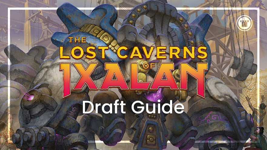 The Lost Caverns of Ixalan Draft Guide