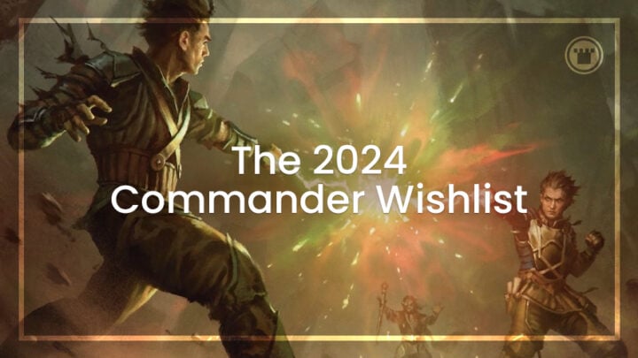 The 2024 Commander Wishlist