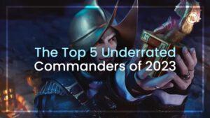 The Top 5 Underrated Commanders of 2023