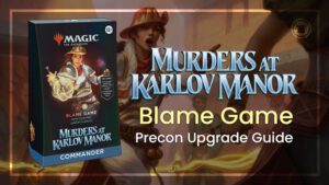 Murders at Karlov Manor: Blame Game Precon Upgrade Guide