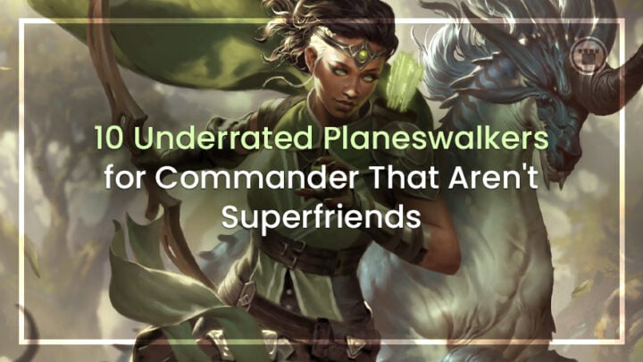 10 Underrated Planeswalkers for Commander That Aren't Superfriends