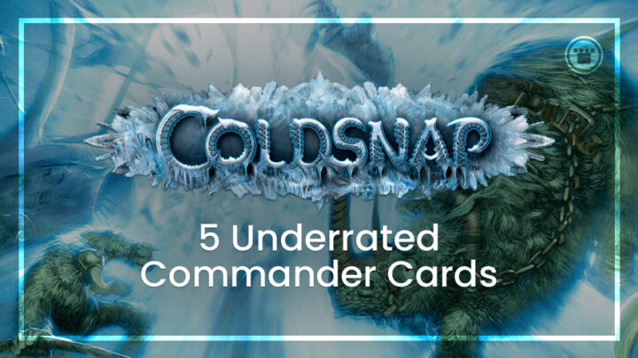 5 Underrated Commander Cards From Coldsnap