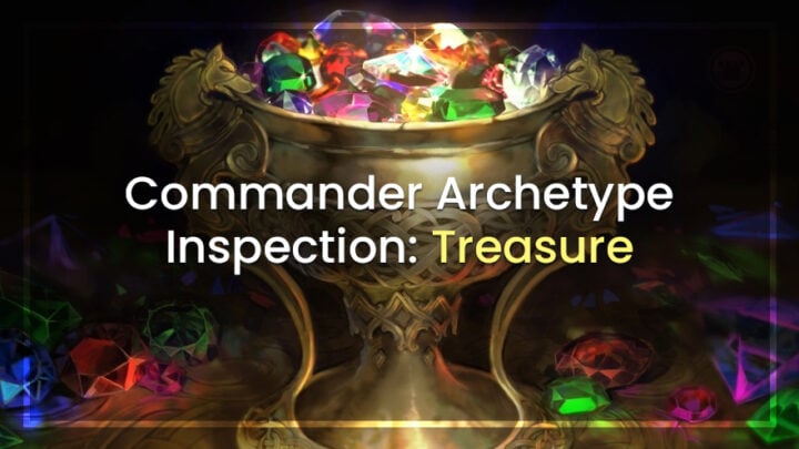 Commander Archetype Inspection: Treasure