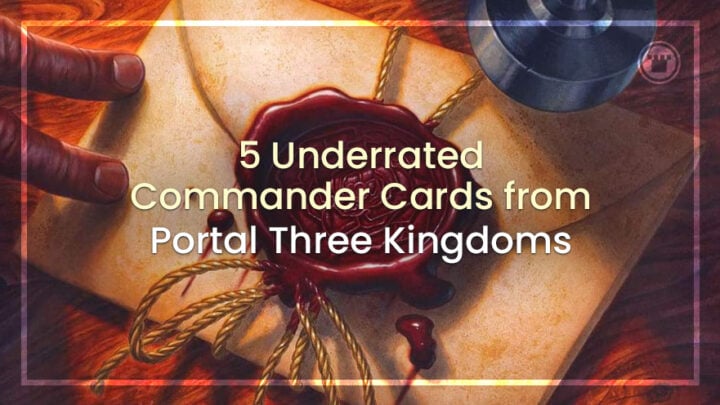 5 Underrated Commander Cards From Portal Three Kingdoms