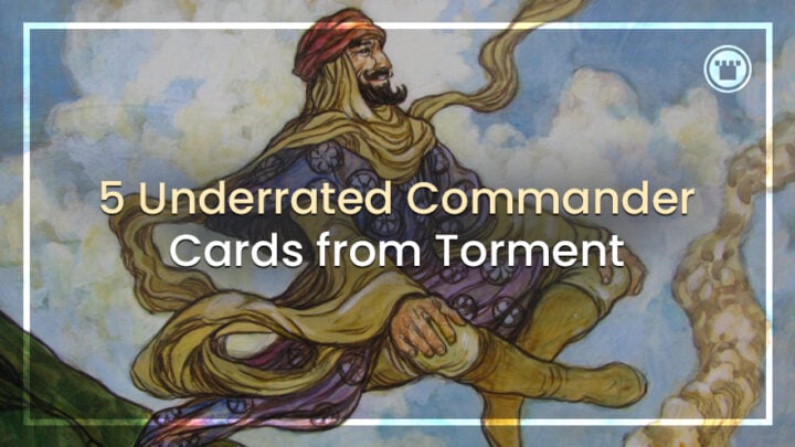 5 Underrated Commander Cards from Torment