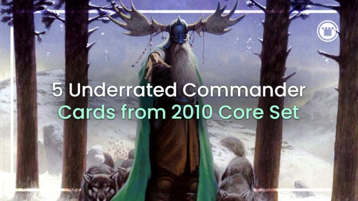 5 Underrated Commander Cards from Magic 2010
