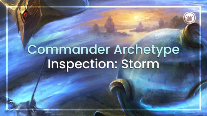 Commander Archetype Inspection: Storm
