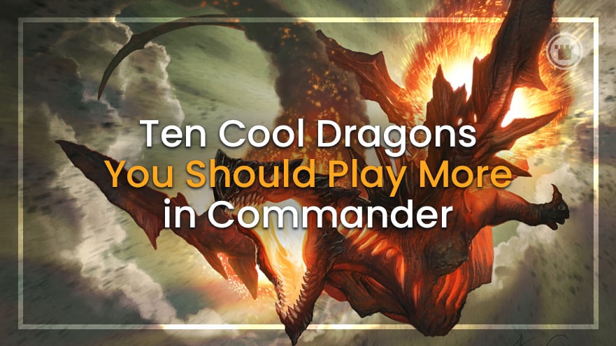 10 Cool Dragons You Should Play in Commander