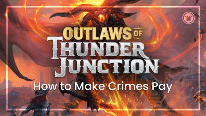 How to Make Crimes Pay in Outlaws of Thunder Junction
