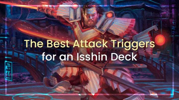 The Best Attack Triggers For an Isshin Deck