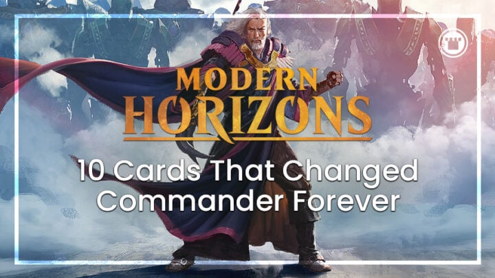 10 Modern Horizons Cards that Changed Commander Forever