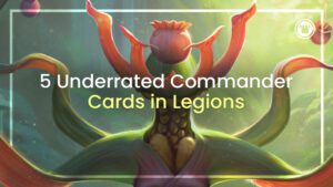 5 Underrated Commander Cards in Legions