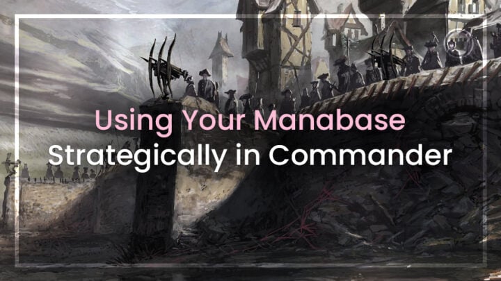 How to Use Your Manabase to Complement Your Strategy in Commander