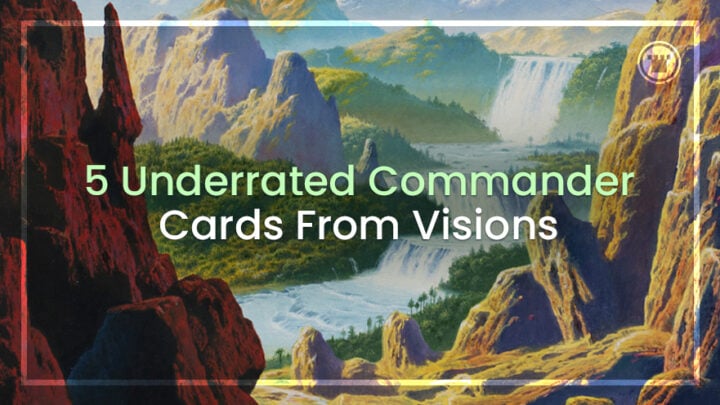 5 Underrated Commander Cards From Visions