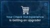 Checkout Experience Upgrade
