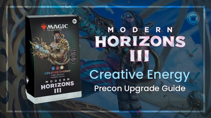 Creative Energy - Modern Horizons 3 Commander Precon Upgrade Guide