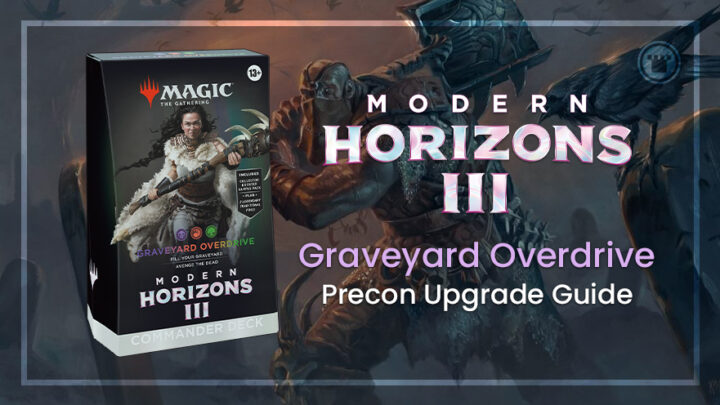 Graveyard Overdrive - Modern Horizons 3 Commander Precon Upgrade Guide