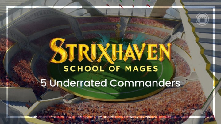 5 Underrated Commanders From Strixhaven