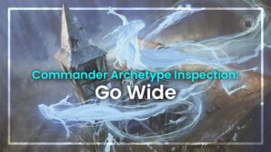 Commander Archetype Inspection: Go Wide