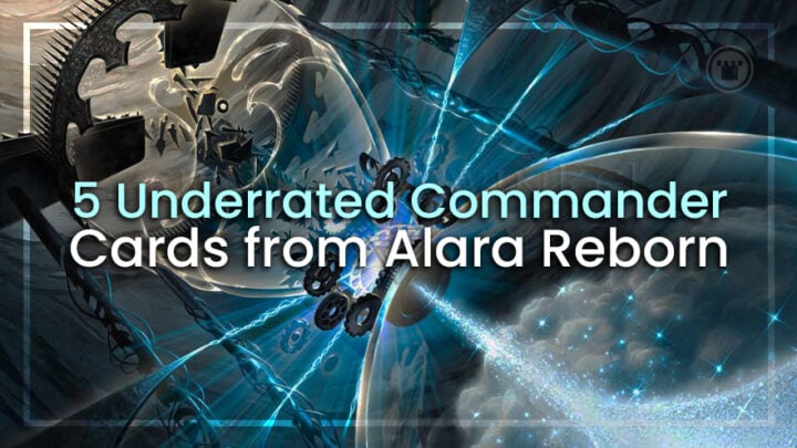 5 Underrated Commander Cards From Alara Reborn