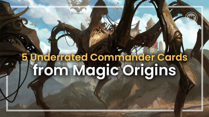 5 Underrated Commanders Cards in Magic Origins