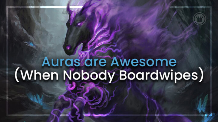 Auras are Awesome When Nobody Boardwipes