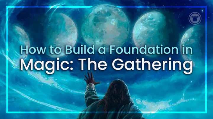 How to Build a Foundation in Magic