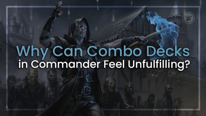 Why Can Combo Decks in Commander Feel Unfulfilling?