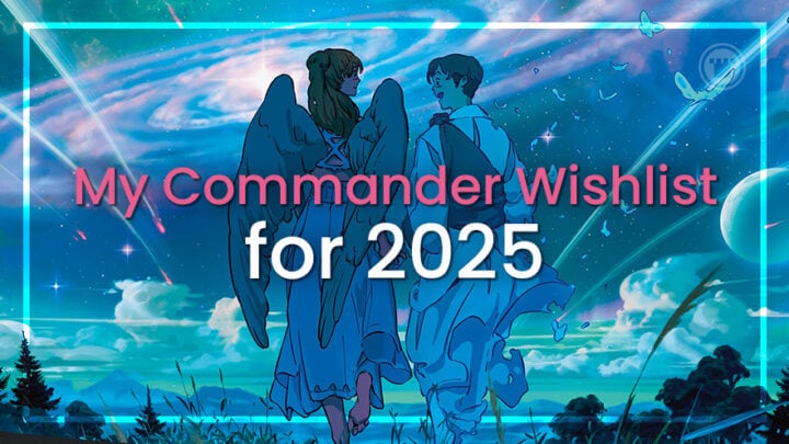 My Commander Wishlist for 2025