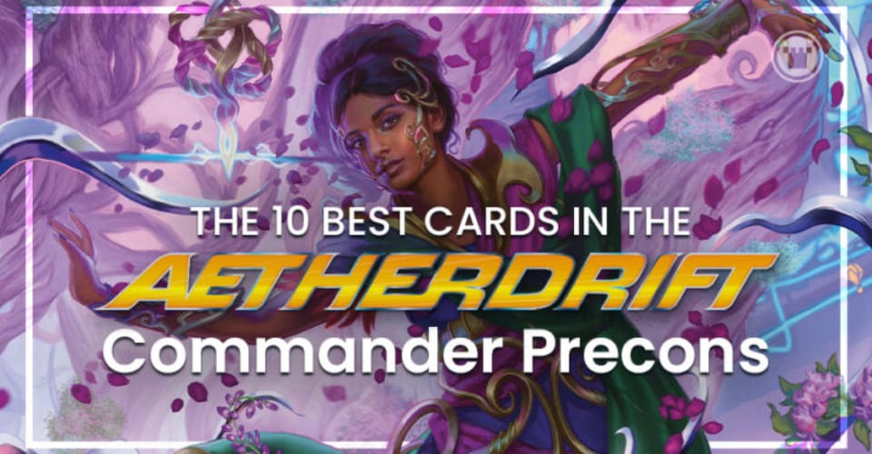 The 10 Best Cards in the Aetherdrift Commander Precons