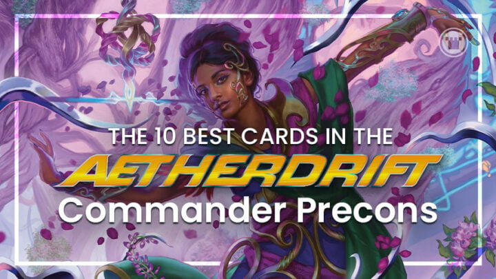 The 10 Best Cards in the Aetherdrift Commander Precons