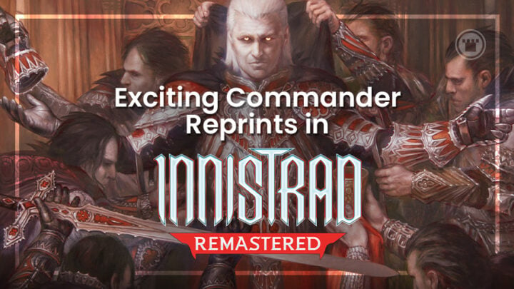 Exciting Commander Reprints in Innistrad Remastered