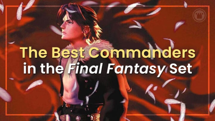 Top 10 Commanders We’re Building from Final Fantasy ​