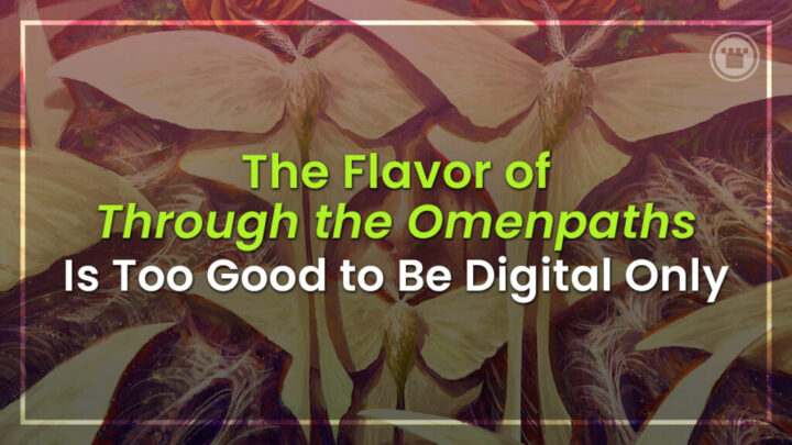 The Flavor of Through the Omenpaths Is Too Good to Be Digital Only ​