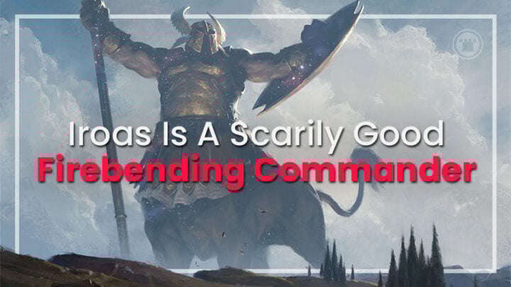 Iroas Is A Scarily Good Firebending Commander