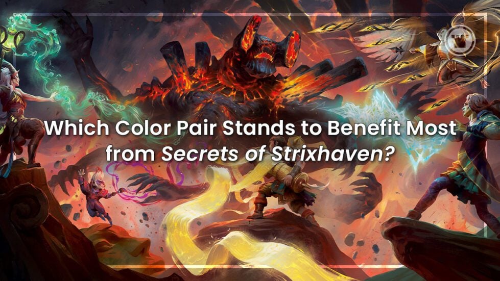 Which Color Pair Stands to Benefit Most from Secrets of Strixhaven ...