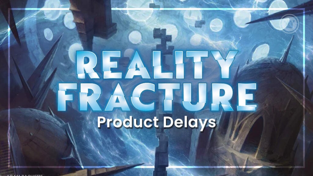 Reality Fracture Product Delays
